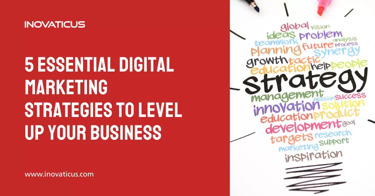 5 Essential Digital Marketing Strategies to Level Up Your Business